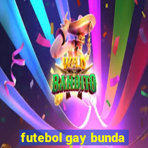 futebol gay bunda